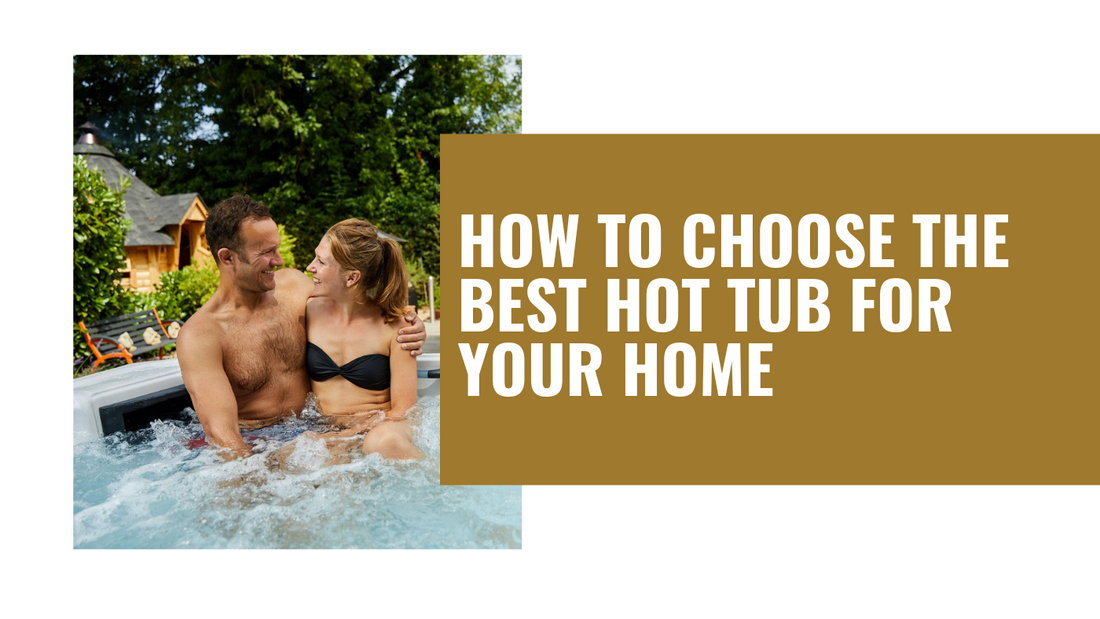 How to Choose the Best Hot Tub for Your Home: Factors to Consider