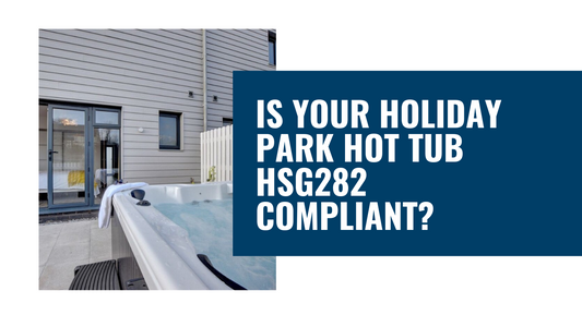 Is Your Holiday Park Hot Tub HSG282 Compliant?