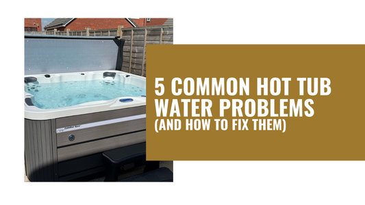 5 Common Hot Tub Water Problems (And How to Fix Them)